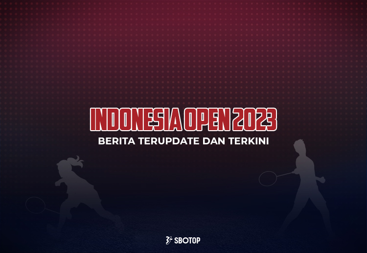 Berita Update Badminton Indonesia Open 2023
