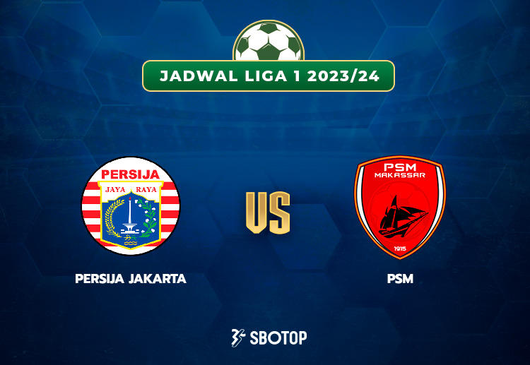 Taruhan Liga 1 Indonesia: Persija vs PSM